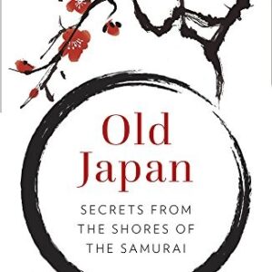 Old Japan: Secrets from the Shores of the Samurai by Antony Cummins book cover