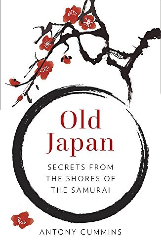 Old Japan: Secrets from the Shores of the Samurai by Antony Cummins book cover
